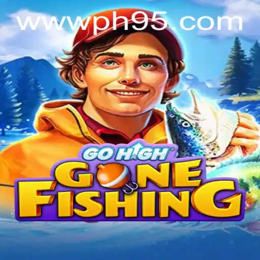 GoHighGoneFishing: A Captivating Adventure with PH95 Strategies